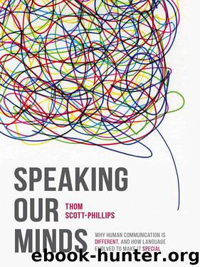 Speaking Our Minds: Why human communication is different, and how language evolved to make it special by Thom Scott-Phillips