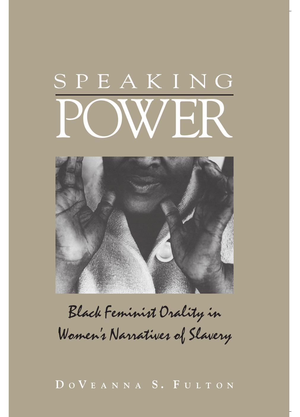 Speaking Power: Black Feminist Orality in Womenâs Narratives of Slavery by Doveanna S Fulton Minor