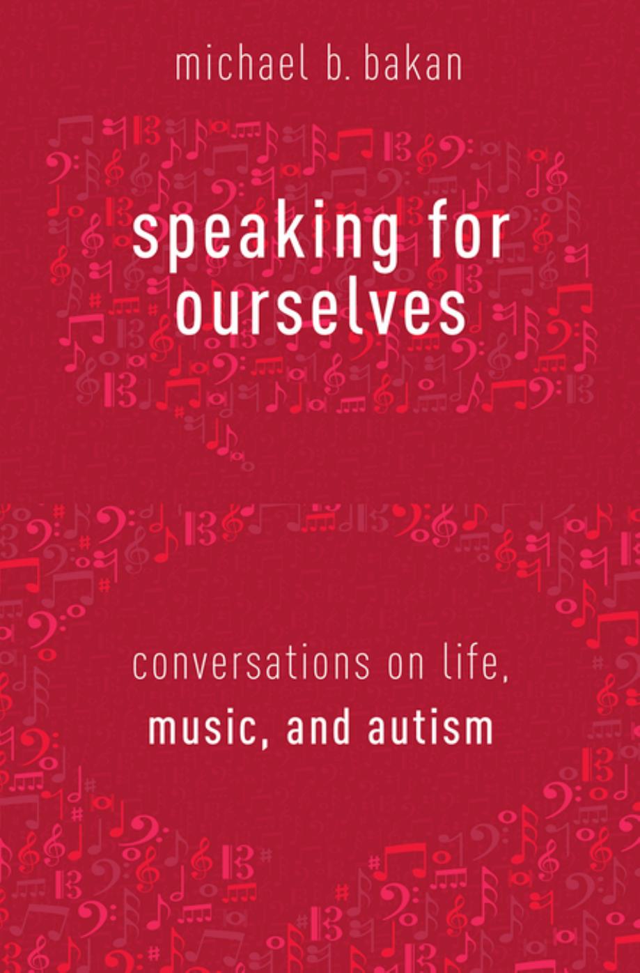 Speaking for Ourselves: Conversations on Life, Music, and Autism by Michael B. Bakan
