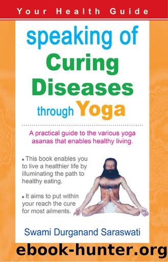 Speaking of Curing Diseases Through Yoga by Swami Durganand Saraswati