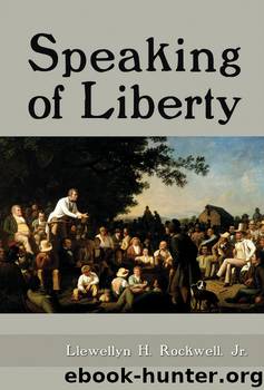 Speaking of Liberty by Llewellyn H. Rockwell