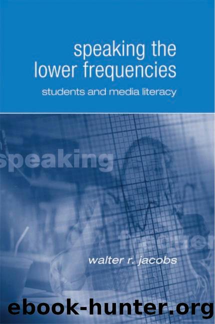 Speaking the Lower Frequencies : Students and Media Literacy by Walter R. Jacobs