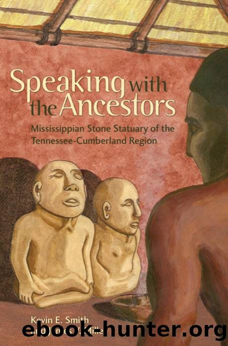 Speaking with the Ancestors : Mississippian Stone Statuary of the Tennessee-Cumberland Region by Kevin E. Smith; James V. Miller