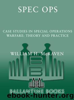 Spec Ops: Case Studies in Special Operations Warfare: Theory and Practice by William H. Mcraven