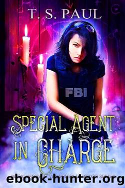 Special Agent in Charge (The Federal Witch Book 3) by T S Paul