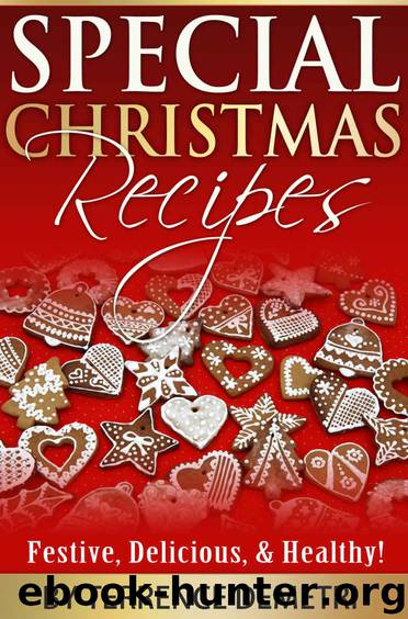Special Christmas Recipes: Festive, Delicious, and Healthy! by Terrence Demetri