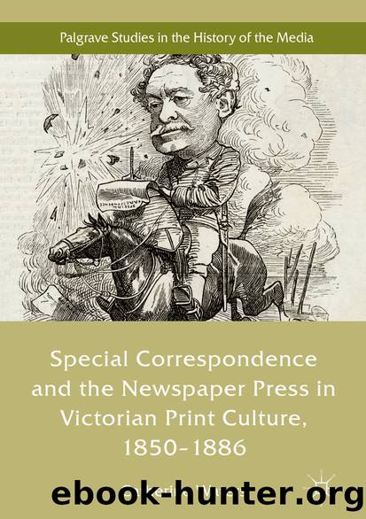 Special Correspondence and the Newspaper Press in Victorian Print Culture, 1850–1886 by Catherine Waters