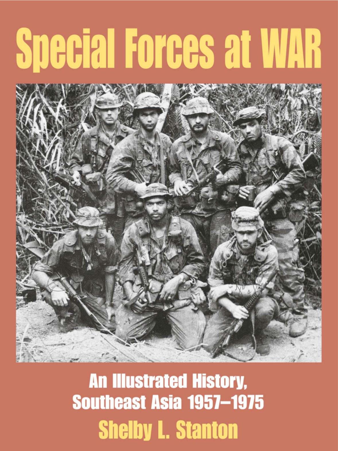 Special Forces at War: An Illustrated History, Southeast Asia 1957-1975 by Shelby L. Stanton