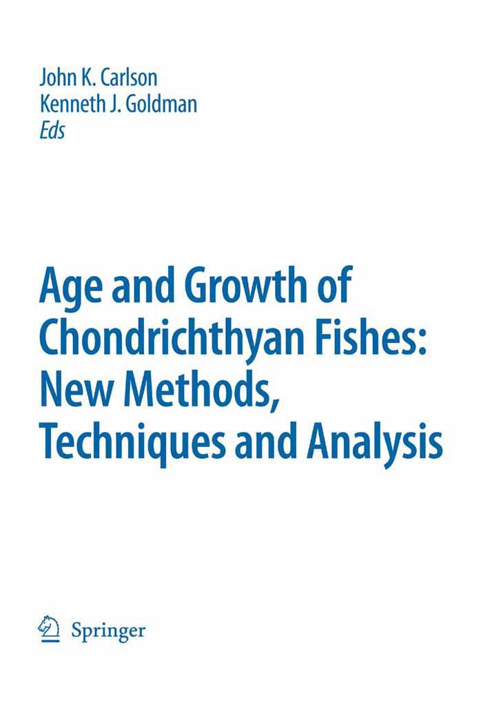 Special Issue: Age and Growth of Chondrichthyan Fishes: New Methods, Techniques and Analysis (Developments in Environmental Biology of Fishes) by John K. Carlson Kenneth J. Goldman
