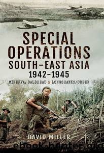 Special Operations South-East Asia 1942â1945 by David Miller