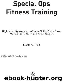 Special Ops Fitness Training: High-Intensity Workouts of Navy Seals, Delta Force, Marine Force Recon and Army Rangers by Mark De Lisle