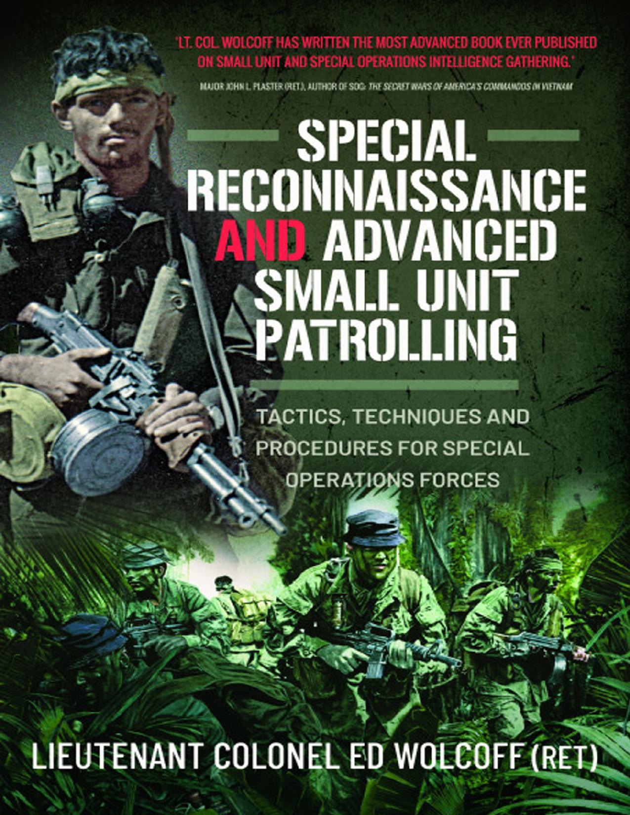 Special Reconnaissance and Advanced Small Unit Patrolling: Tactics, Techniques and Procedures for Special Operations Forces by Edward Wolcoff