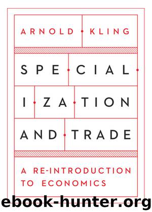 Specialization and Trade: A Re-introduction to Economics by Arnold Kling