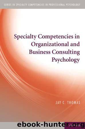 Specialty Competencies in Organizational and Business Consulting Psychology (Specialty Competencies in Professional Psychology) by Jay C. Ph.D. Thomas