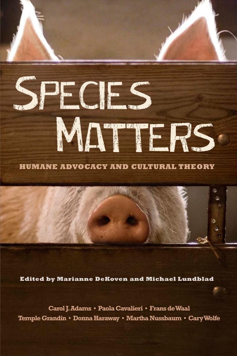 Species Matters: Humane Advocacy and Cultural Theory by Marianne DeKoven and Michael Lundblad (eds.)