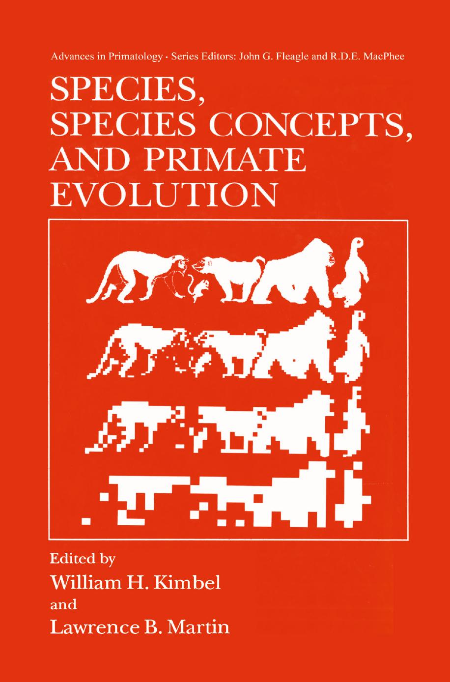 Species, Species Concepts and Primate Evolution by Niles Eldredge (auth.) William H. Kimbel Lawrence B. Martin (eds.)