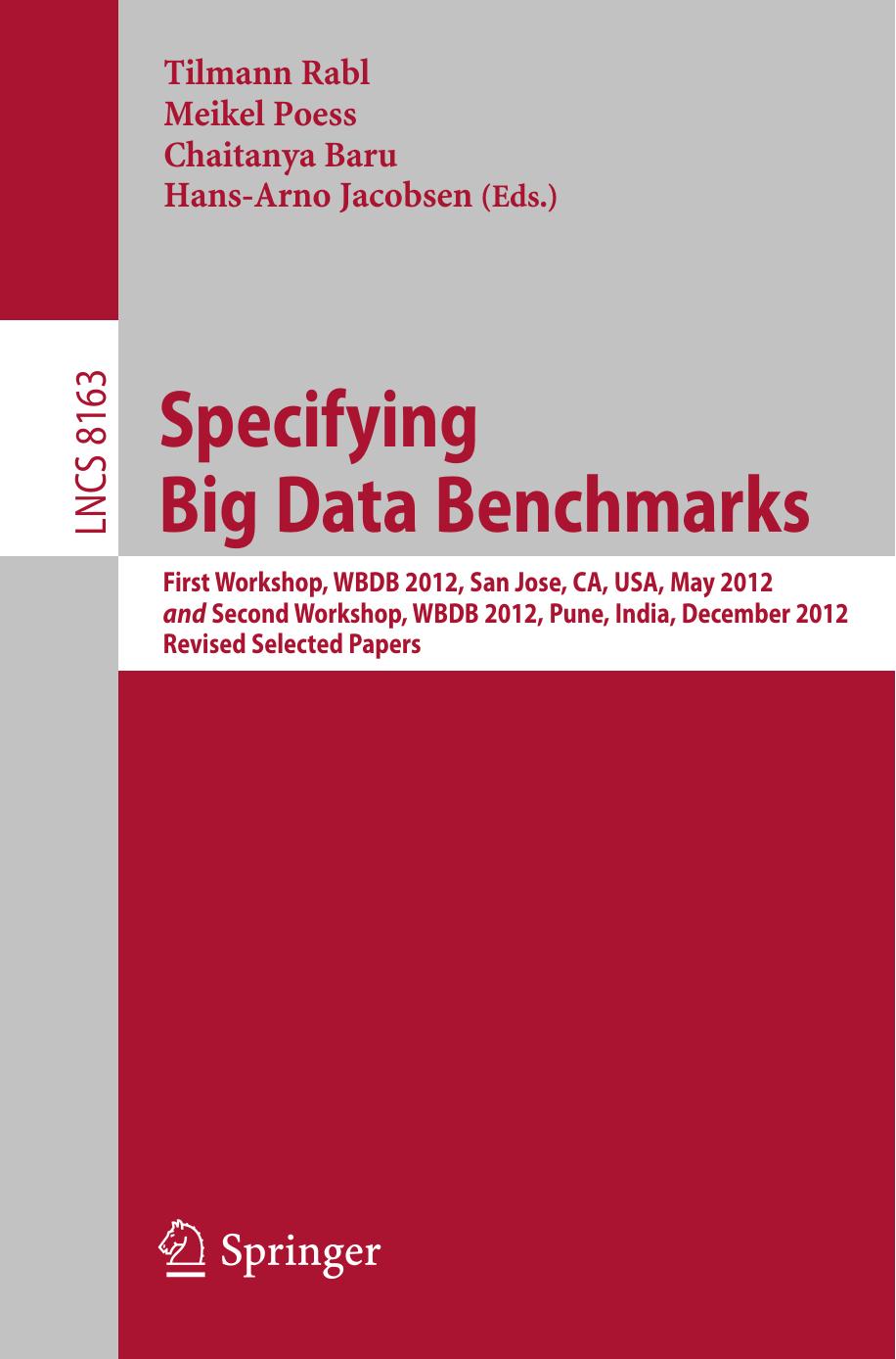 Specifying Big Data Benchmarks: First Workshop, WBDB 2012, San Jose, CA, USA, May 8-9, 2012, and Second Workshop, WBDB 2012, Pune, India, December 17-18, 2012, Revised Selected Papers by Meikel Poess (auth.) Tilmann Rabl Meikel Poess Chaitanya Baru Hans-Arno Jacobsen (eds.)