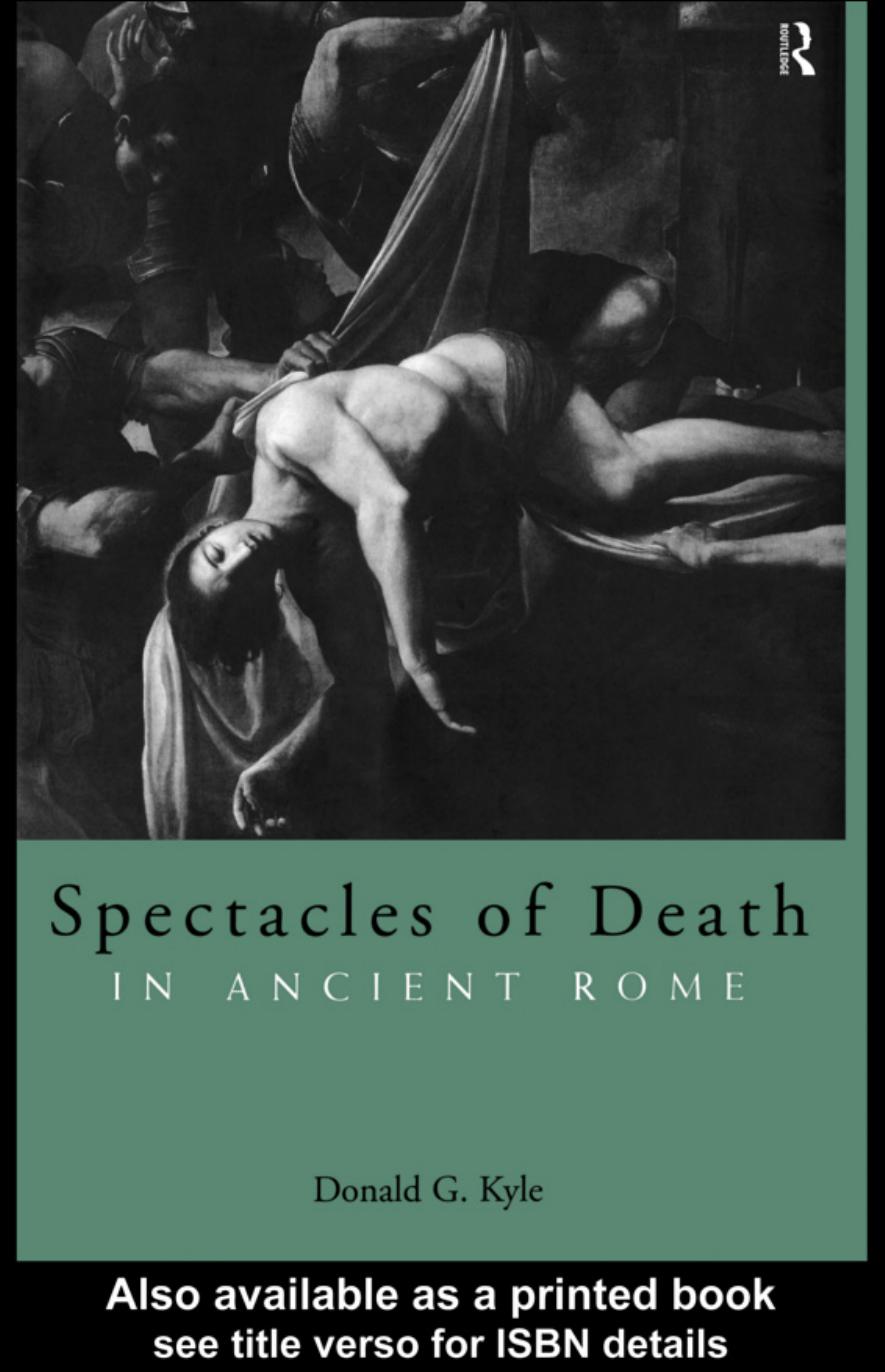 Spectacles of Death in Ancient Rome by Donald G. Kyle