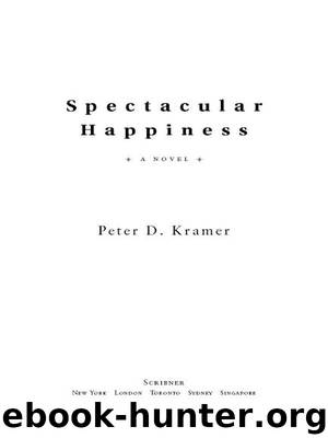 Spectacular Happiness by Peter D. Kramer