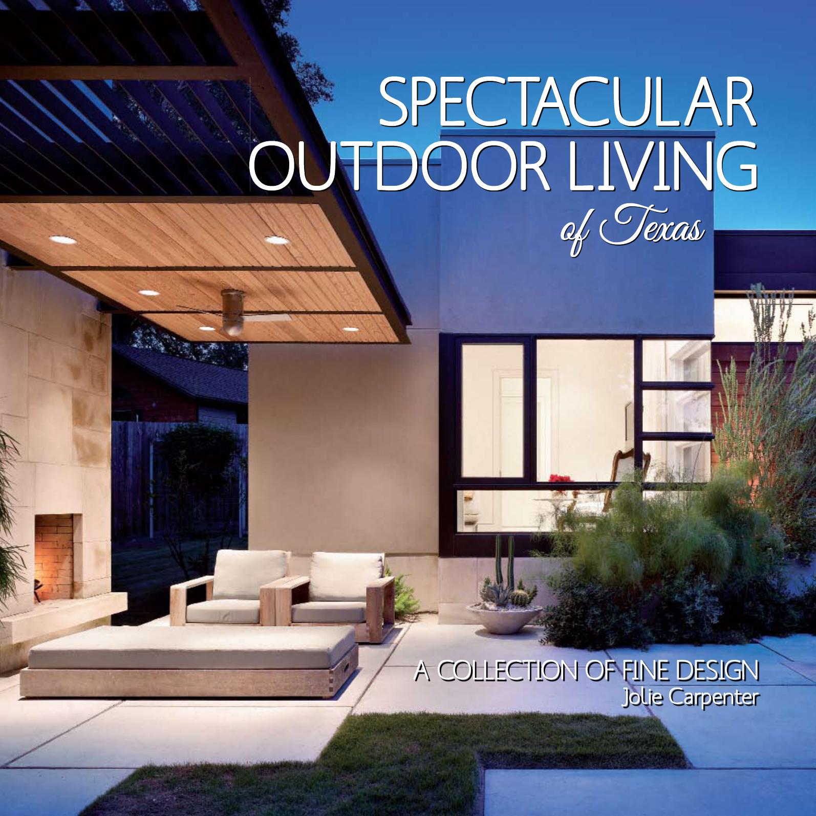 Spectacular Outdoor Living of Texas - A Collection of Fine Design by Carpenter Jolie