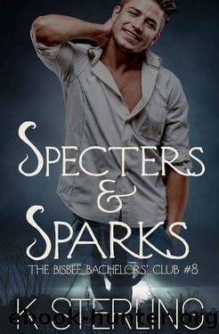 Specters & Sparks (The Bisbee Bachelorsâ Club Book 8) by K. Sterling