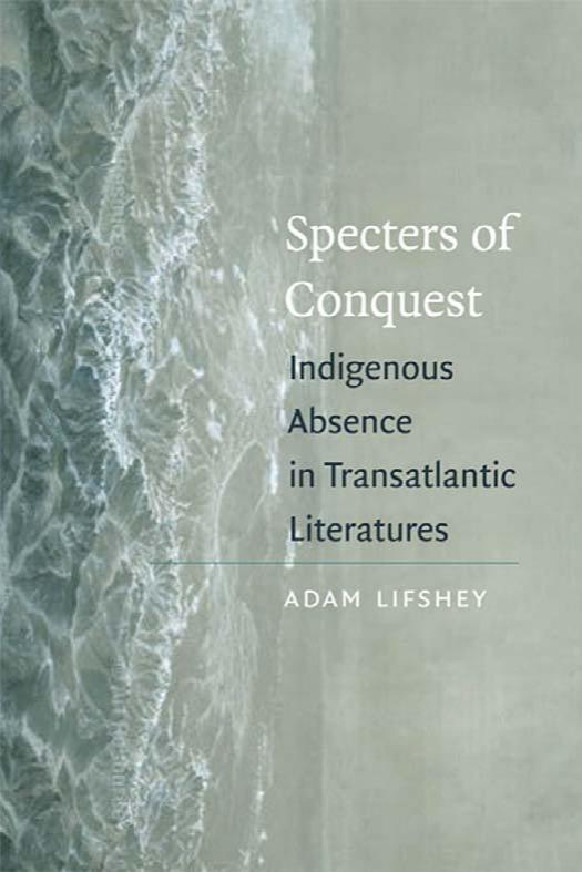 Specters of Conquest: Indigenous Absence in Transatlantic Literatures (American Literatures Initiative) by Adam Lifshey