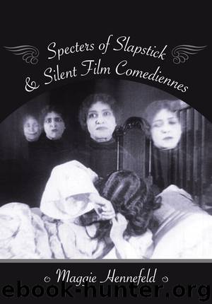 Specters of Slapstick and Silent Film Comediennes by Hennefeld Maggie;