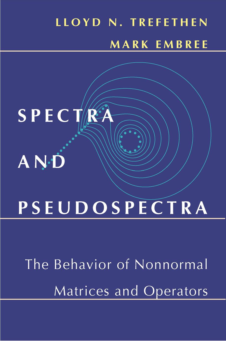 Spectra and Pseudospectra: The Behavior of Nonnormal Matrices and Operators by Lloyd N. Trefethen and Mark Embree