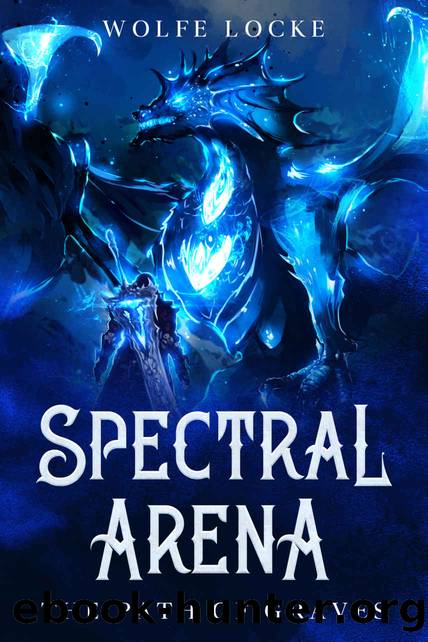 Spectral Arena: A Dark Fantasy LitRPG Light Novel by Wolfe Locke