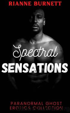 Spectral Sensations: Paranormal Ghost Erotica Collection (Rianne Burnett Collections Book 4) by Rianne Burnett