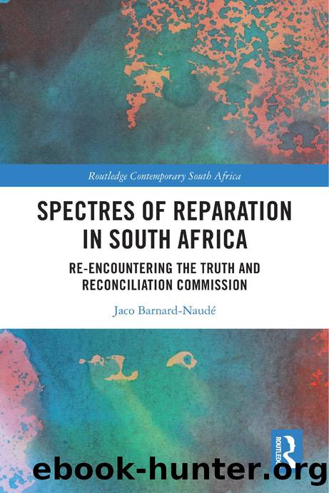 Spectres of Reparation in South Africa: Re-encountering the Truth and Reconciliation Commission by Jaco Barnard-Naude