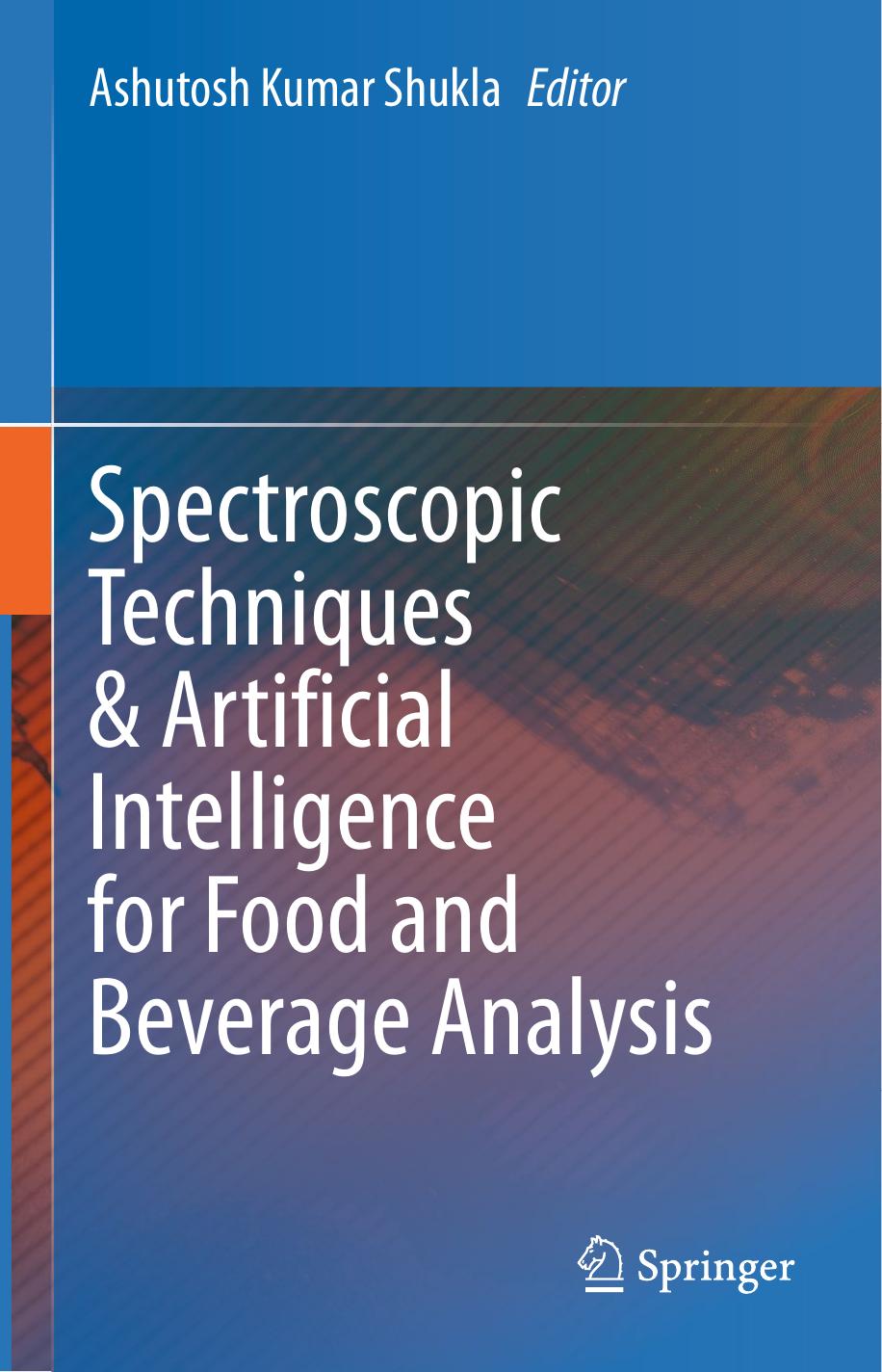 Spectroscopic Techniques &amp; Artificial Intelligence for Food and Beverage Analysis by Ashutosh Kumar Shukla