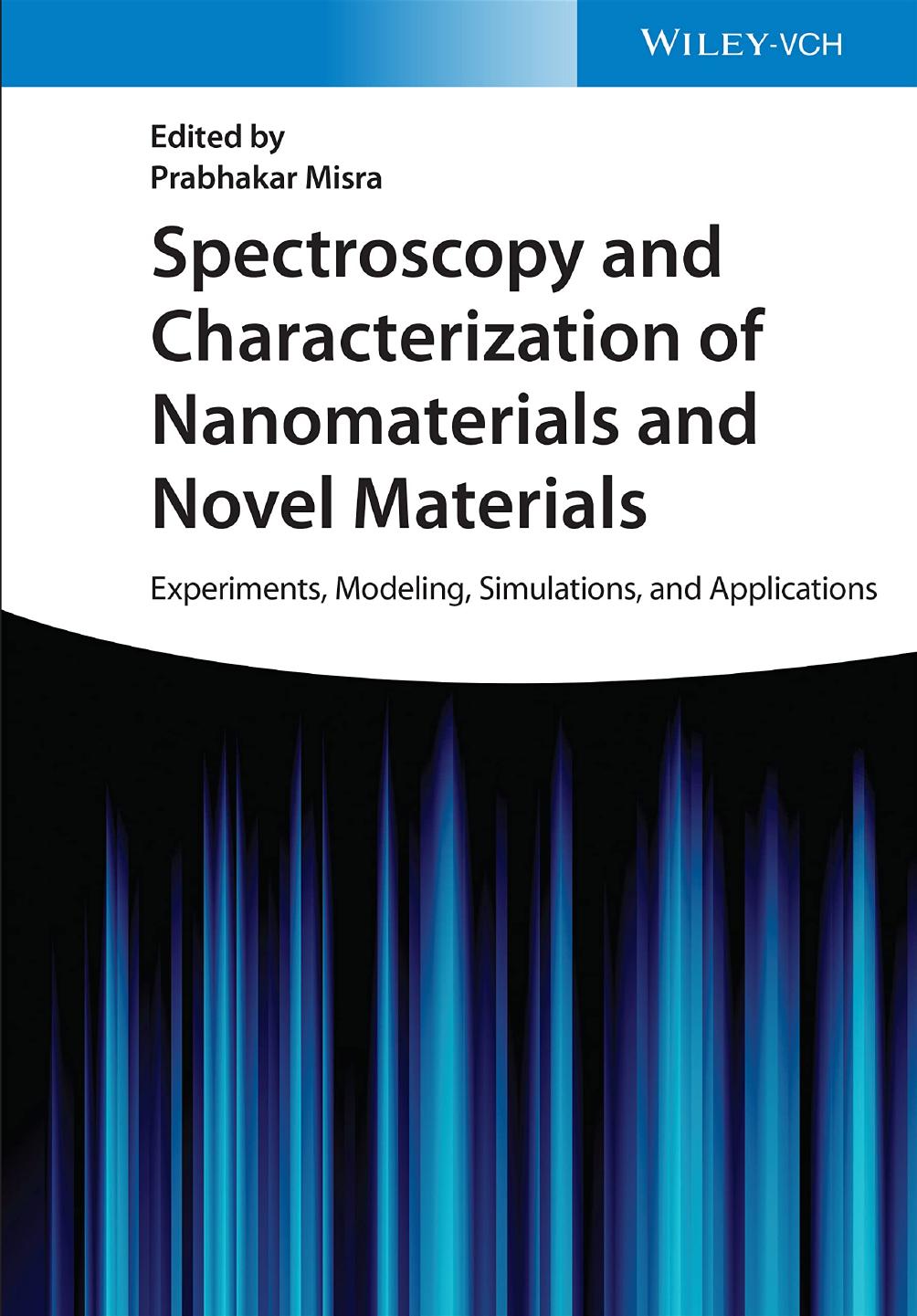 Spectroscopy and Characterization of Nanomaterials and Novel Materials: Experiments, Modeling, Simulations, and Applications by Prabhakar Misra (editor)