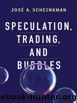 Speculation, Trading, and Bubbles by Scheinkman José; Arrow Kenneth; Bolton Patrick