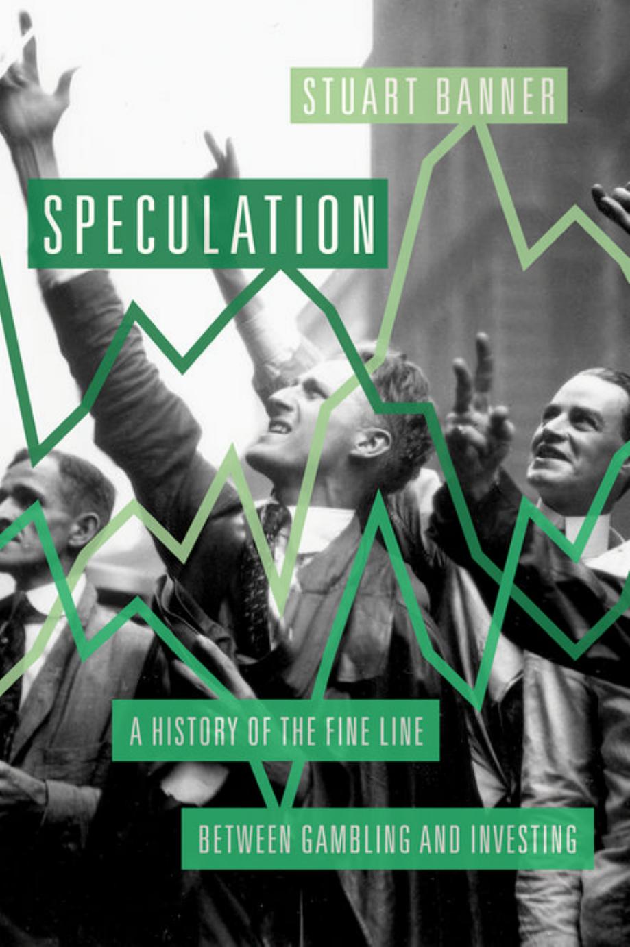Speculation: A History of the Fine Line between Gambling and Investing by Stuart Banner