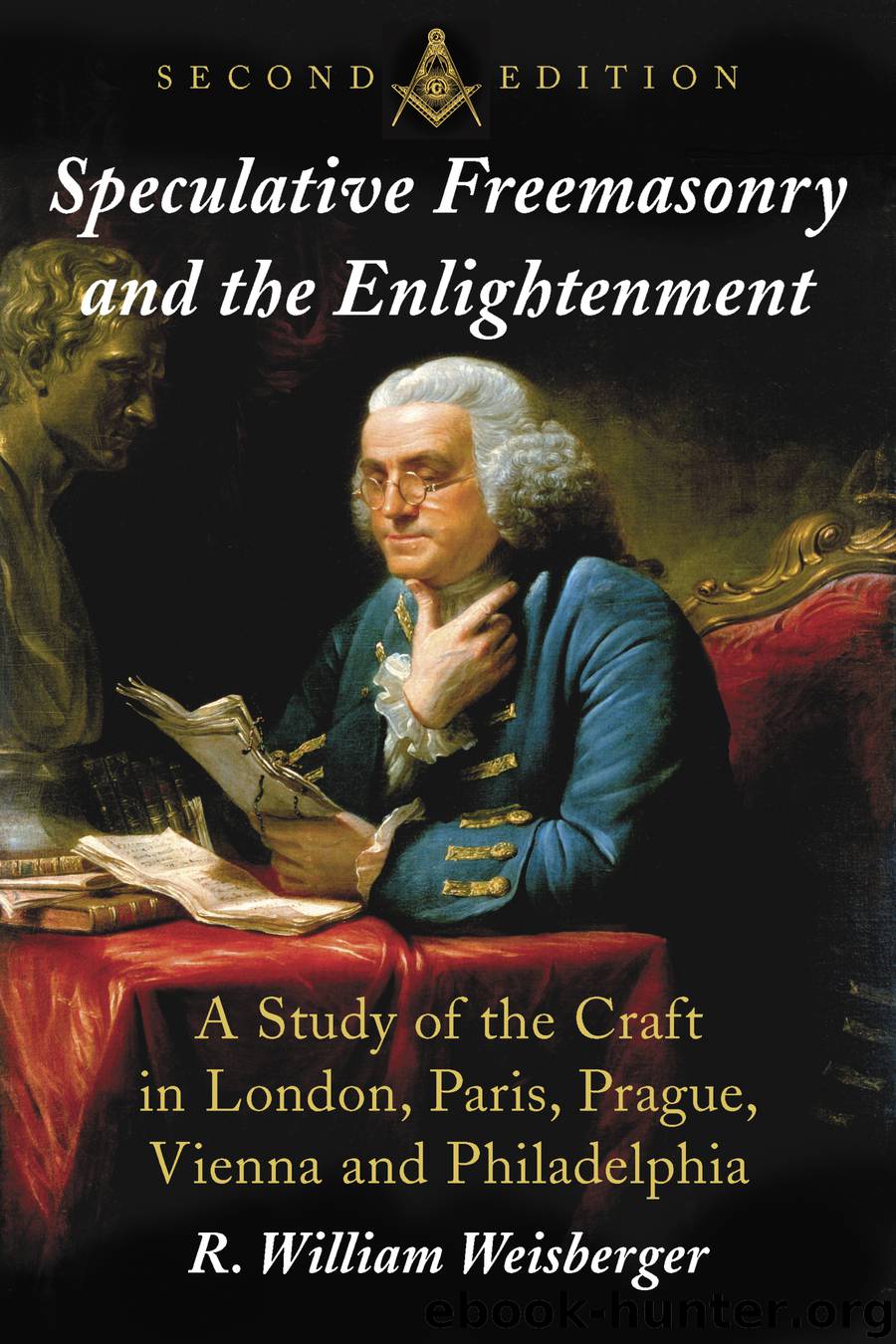 Speculative Freemasonry and the Enlightenment by R. William Weisberger