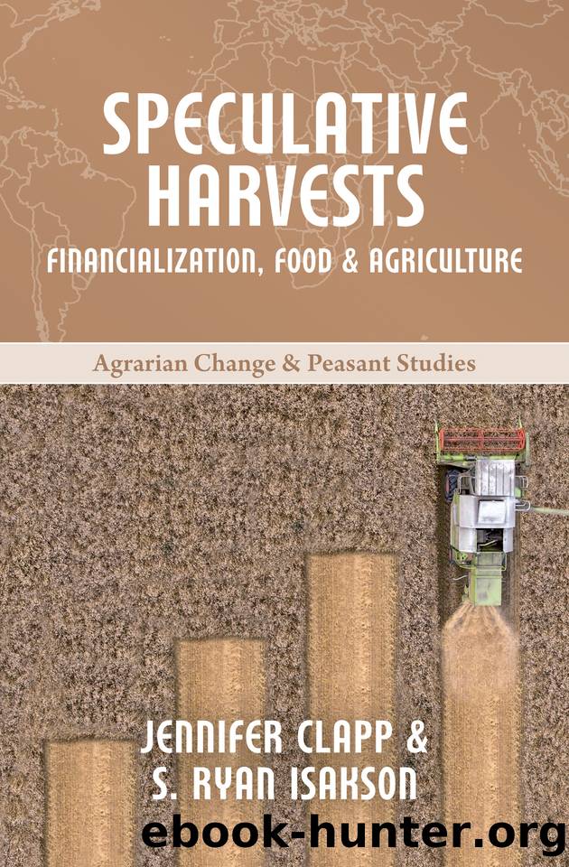 Speculative Harvests: Financialization, Food, and Agriculture by Isakson S. Ryan & Clapp Jennifer