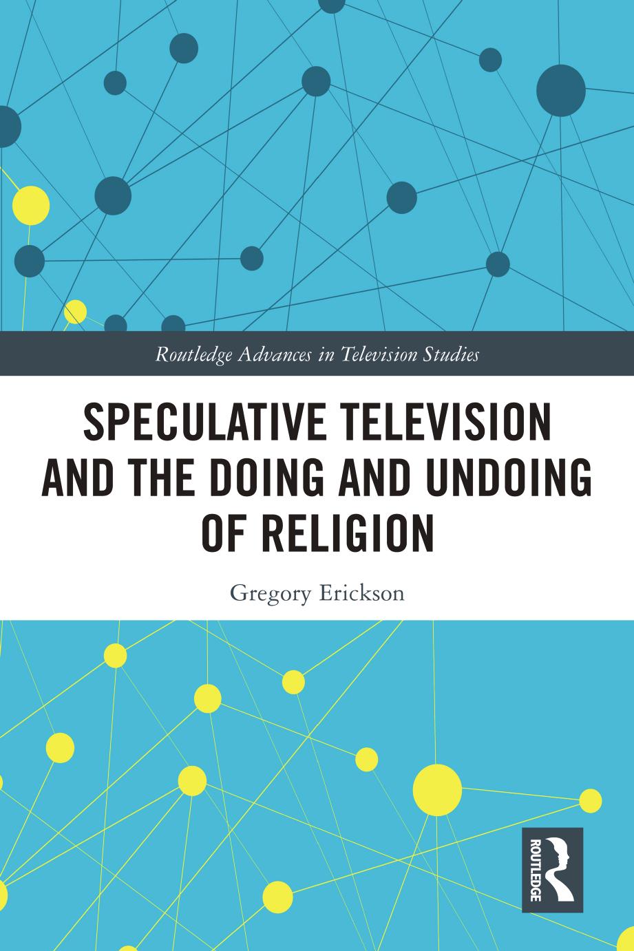 Speculative Television and the Doing and Undoing of Religion by Gregory Erickson