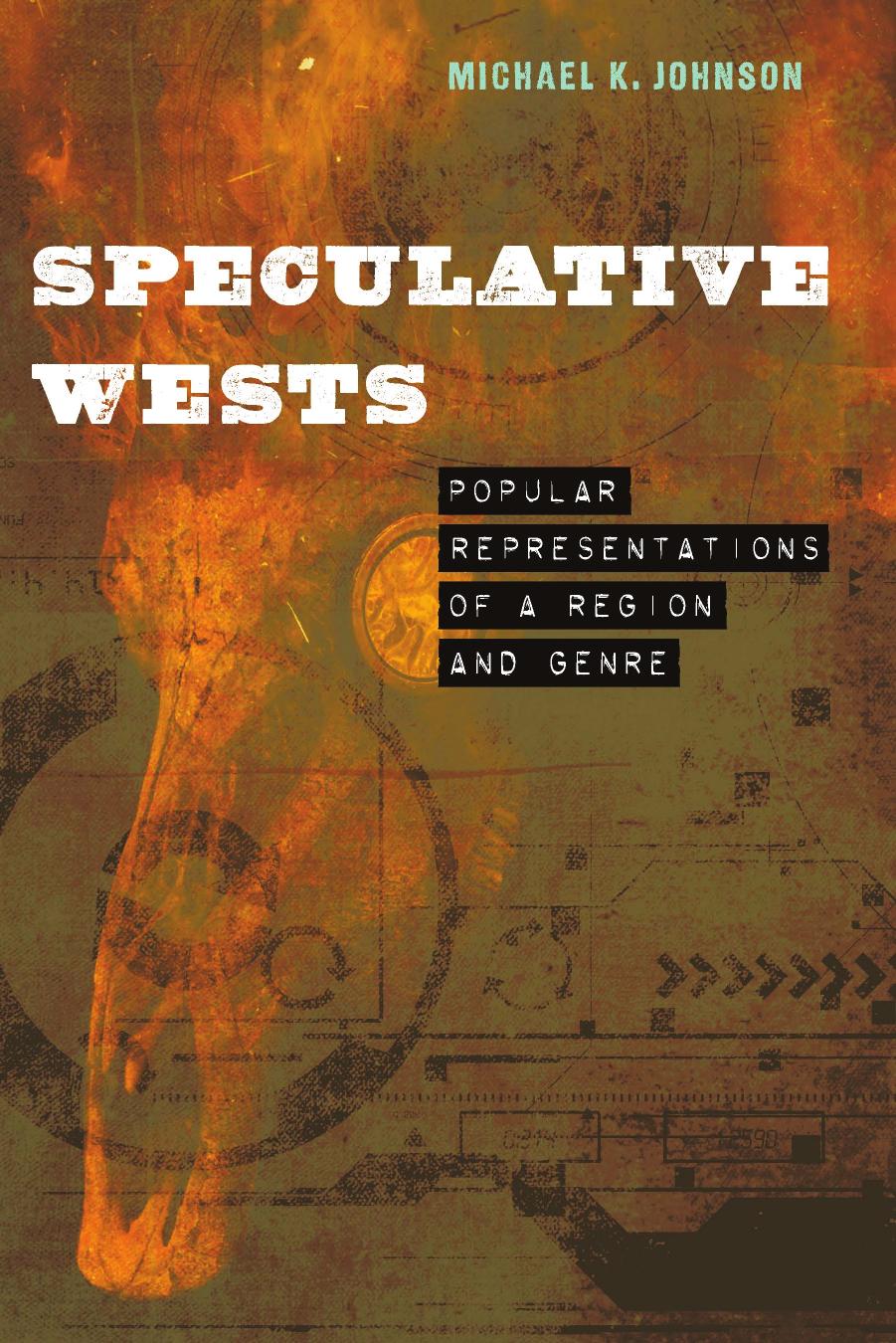 Speculative Wests: Popular Representations of a Region and Genre by Michael K. Johnson