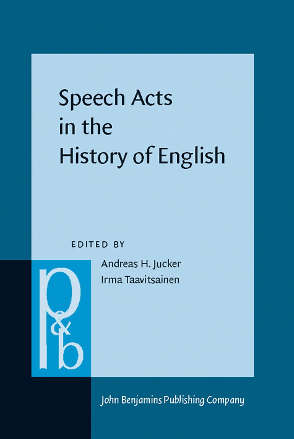 Speech Acts in the History of English by Andreas H. Jucker (ed.) Irma Taavitsainen (ed.)