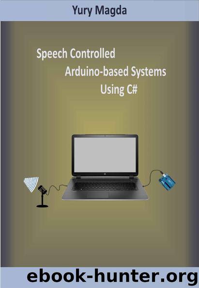 Speech Controlled Arduino-based Systems Using C# by Yury Magda