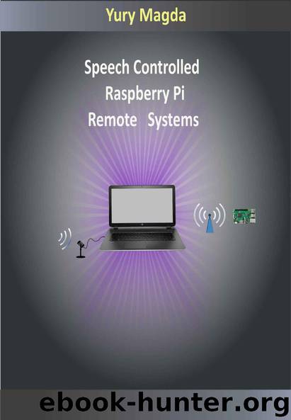 Speech Controlled Raspberry Pi Remote Systems by Yury Magda