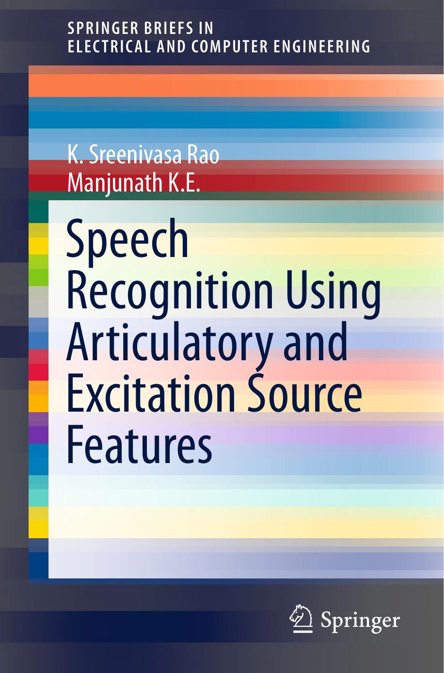 Speech Recognition Using Articulatory and Excitation Source Features by K. Sreenivasa Rao Manjunath K E (auth.)
