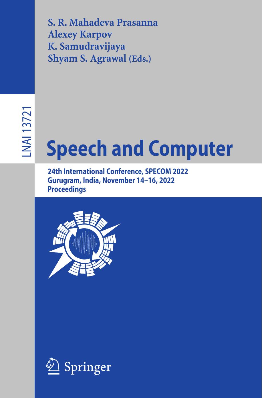 Speech and Computer. 24th International Conference, SPECOM 2022 Gurugram, India, November 14â16, 2022 Proceedings by S. R. Mahadeva Prasanna Alexey Karpov K. Samudravijaya Shyam S. Agrawal