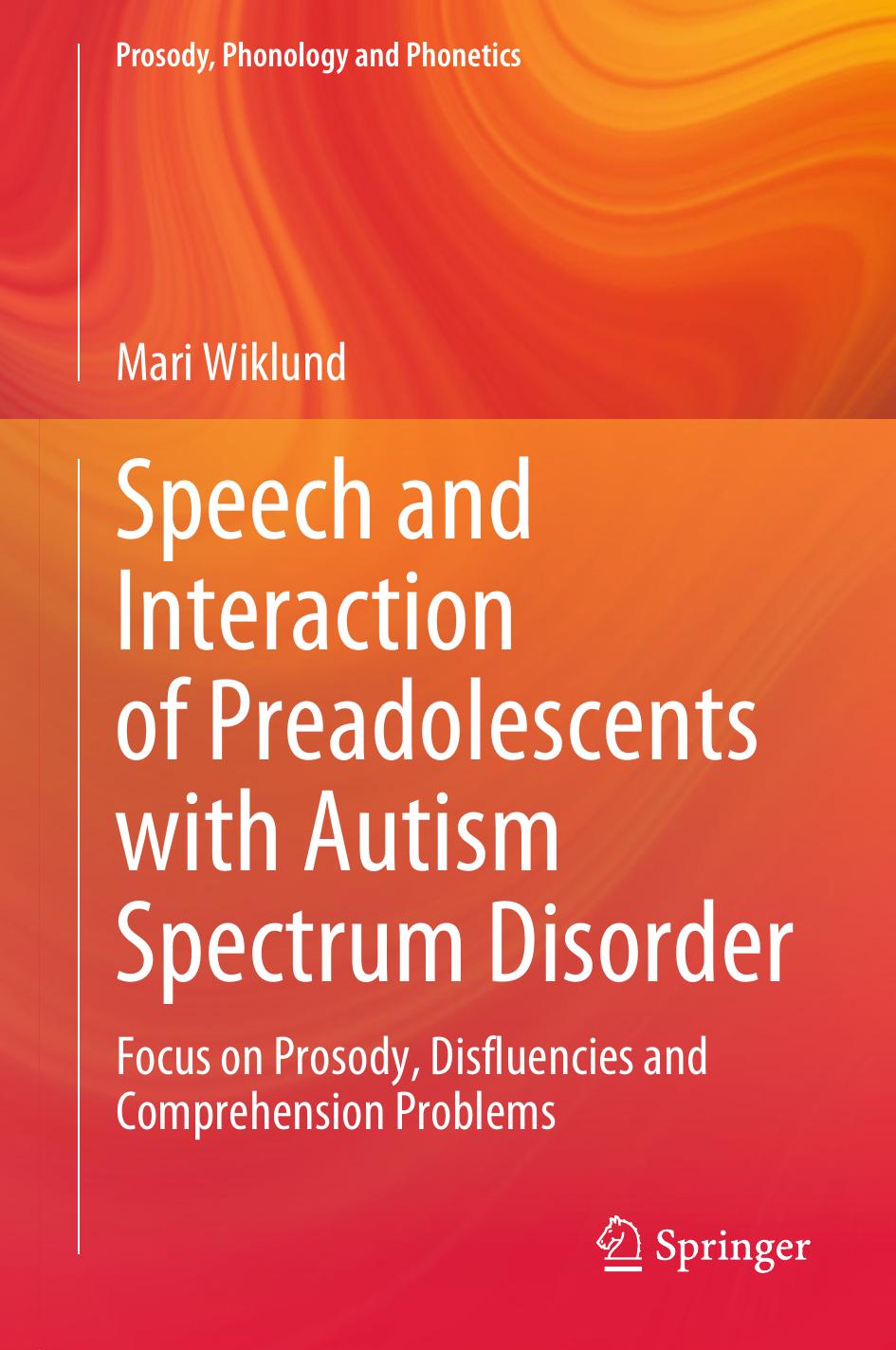 Speech and Interaction of Preadolescents with Autism Spectrum Disorder: Focus on Prosody, Disfluencies and Comprehension Problems by Mari Wiklund