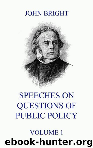 Speeches on Questions of Public Policy, Volume 1 by John Bright