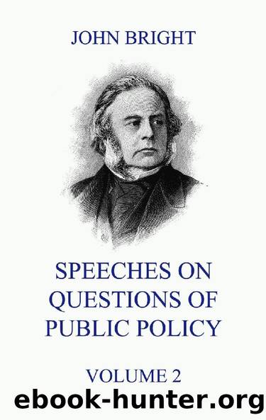 Speeches on Questions of Public Policy, Volume 2 by John Bright