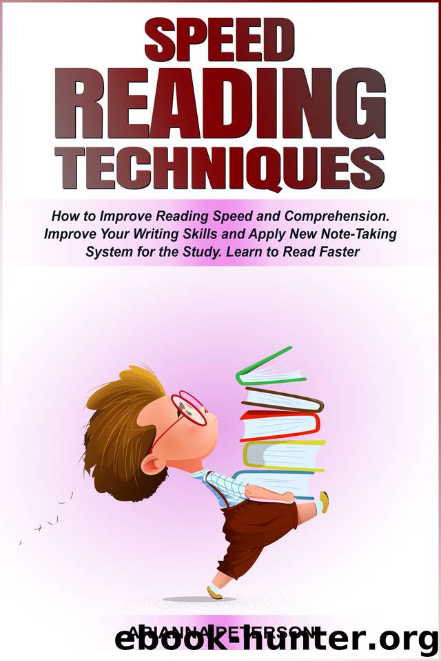 Speed Reading Techniques: How to Improve Reading Speed and Comprehension. Improve Your Writing Skills and Apply New Note-Taking System for the Study. Learn ... (Accelerated Learning Techniques Book 2) by Peterson Arianna
