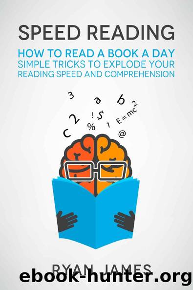 Speed Reading: How to Read a Book a Day - Simple Tricks to Explode Your Reading Speed and Comprehension (Accelerated Learning Series 2) by Ryan James