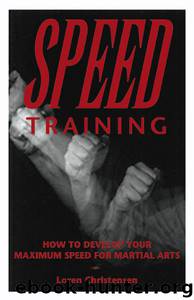 Speed Training: How To Develop Your Maximum Speed For Martial Arts by Loren W. Christensen